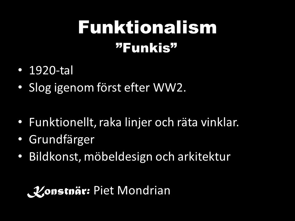 Funktionalism Funkis 1920-tal Slog igenom först efter WW2.