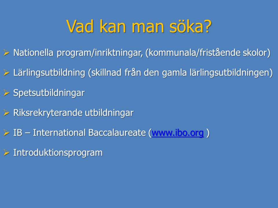 Vad kan man söka Nationella program/inriktningar, (kommunala/fristående skolor) Lärlingsutbildning (skillnad från den gamla lärlingsutbildningen)