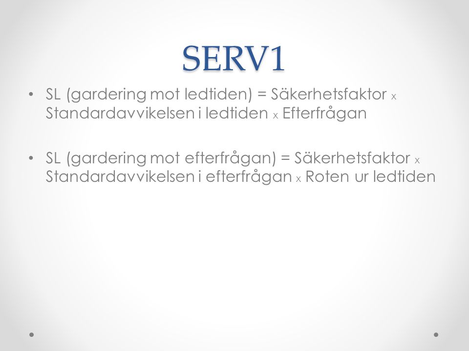 SERV1 SL (gardering mot ledtiden) = Säkerhetsfaktor x Standardavvikelsen i ledtiden x Efterfrågan.