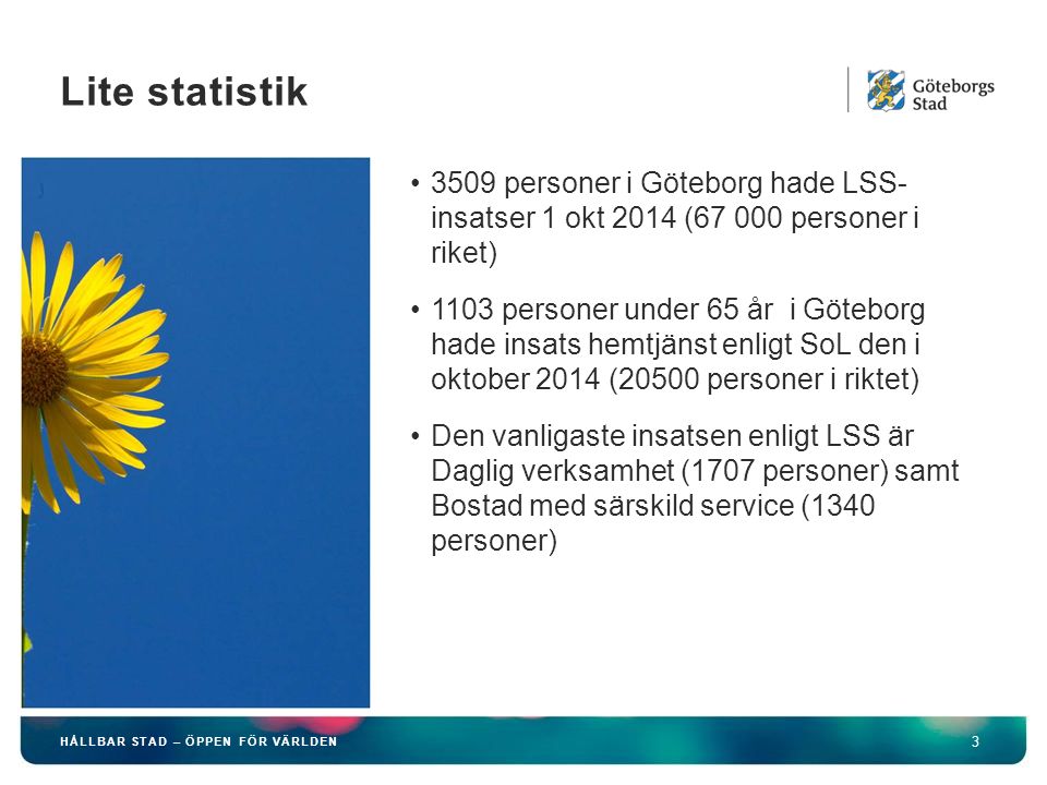 Lite statistik 3509 personer i Göteborg hade LSS- insatser 1 okt 2014 ( personer i riket)